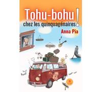 Tohu-bohu chez les quinquagénaires ! Chez les quinquagénaires ! - Anna Iafrate - Le Lys Bleu - broché - Roman