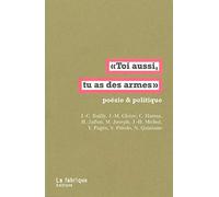 Toi aussi, tu as des armes : Poésie & politique