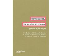 Toi aussi, tu as des armes : Poésie & politique