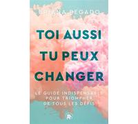 Toi aussi tu peux changer Le guide indispensable pour triompher de tous les défis - Briana Pegado - Lotus Et L'elephant - broché - Guide