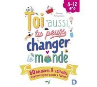 Toi aussi, tu peux changer le monde (8-12 ans) 80 histoires et activités inspirantes pour passer à l’action ! - Marion McGuinness - De Boeck Supérieur - broché - Roman adolescent