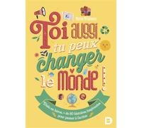 Toi aussi, tu peux changer le monde ! Plus de 80 histoires inspirantes pour passer à l'action - Marion McGuinness - De Boeck Supérieur - broché - Guide