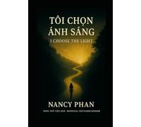 TÔI CHỌN ÁNH SÁNG - I CHOOSE THE LIGHT: SONG NGỮ VIỆT-ANH - BILINGUAL VIETNAMESE-ENGLISH