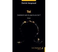Toi - Comment Sais-Tu Que Tu Es Toi ?