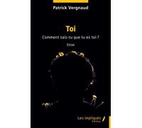 Toi Comment sais-tu que tu es toi ? - Patrick Vergnaud - Les Impliqués - broché - Guide