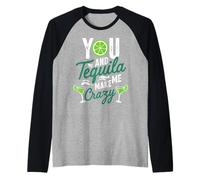Toi et la Tequila, tu me Fais Boire Un Verre complètement drôle Manche Raglan