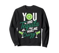 Toi et la Tequila, tu me Fais Boire Un Verre complètement drôle Sweatshirt