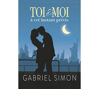 TOI ET MOI A CET INSTANT PRECIS