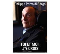 Philippe Pozzo di Borgo – Toi et moi, j'y crois – Essai – Broché