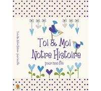 Toi & Moi, Notre Histoire - Pour Mon Fils, cadeau pour les nouvelles mamans. Journal pour conserver tous les magnifiques souvenirs de l'enfance de votre fils, de 0 à 18 ans