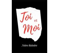 Toi et Moi - Notre histoire: Un carnet à remplir pour raconter votre histoire d’amour et l’offrir à votre partenaire