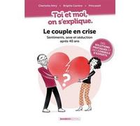 Toi et moi on s'explique : Le couple en crise. Sentiments, sexe et séduction après 40 ans Brigitte Carrère (Auteur), Princessh (Dessinateur), Charlotte Attry (Auteur)