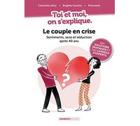 Toi et moi on s'explique : Le couple en crise. Sentiments, sexe et séduction après 40 ans: Le couple en crise. Sentiments, sexe et séduction après 40 ans