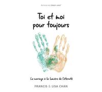 Toi et moi pour toujours Le mariage à la lumière de l´éternité - Francis & Lisa Chan - CLC France - broché - Essai
