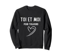 Toi et Moi pour Toujours Sweatshirt