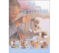 Toi et ton petit chat: Comment t'occuper de ton animal de compagnie