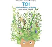Toi - Jusqu'au début du monde Nathan Stern (Auteur), Nathalie Léger-Cresson (Auteur), Lana Choukroune (Illustration)