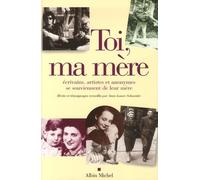 Toi, ma mère: Ecrivains, artistes et anonymes se souviennent de leur mère