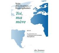 Toi, ma mère Voix d'écrivaines francophones (Auteur), Collectif (Auteur)