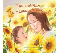 Toi, maman, ta maman elle est où ?