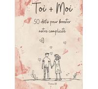 Toi + moi : 50 défis pour booster notre complicité: Défis de couple à vivre et photographier : renforcez votre lien avec 50 idées tendres, drôles et romantiques