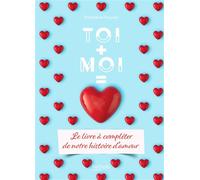 Toi + Moi = Amour Le livre à compléter de notre histoire d'amour - Stéphanie Bouvet - Papier Cadeau - relié - Guide