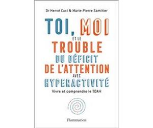Toi, moi et le trouble du déficit de l'attention avec hyperactivité Marie-Pierre Samitier (Auteur), Hervé Caci (Auteur)