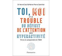 Toi, moi et le trouble du déficit de l'attention avec hyperactivité Marie-Pierre Samitier (Auteur), Hervé Caci (Auteur)