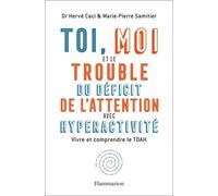 Toi, moi et le trouble du déficit de l'attention avec hyperactivité Marie-Pierre Samitier (Auteur), Hervé Caci (Auteur)