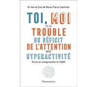 Toi, moi et le trouble du déficit de l'attention avec hyperactivité Vivre et comprendre le TDAH - Marie-Pierre Samitier - Flammarion - broché - Essai