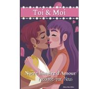Toi & Moi: le livre de notre histoire d'amour, racontée par nous: Livre couple à remplir - Journal amoureux - Carnet histoire d'amour - Pour couples ... & Mariage - Quiz amoureux - Jeux pour couple