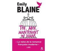Toi. Moi. Maintenant ou jamais : l'intégrale: Découvrez aussi le nouveau roman d'Emily Blaine, Si tu me le demandais