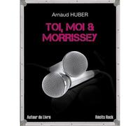 Toi, moi & Morrissey - Arnaud Huber - Autour Du Livre - broché - Récit