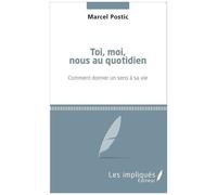 Toi, Moi, Nous Au Quotidien - Comment Donner Un Sens À Sa Vie