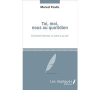 Toi, moi, nous au quotidien Comment donner un sens à sa vie - Marcel Postic - Les Impliqués - broché - Guide