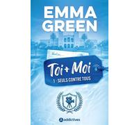 Toi + Moi : Seuls contre tous - Nouvelle édition - Emma Green - Addictives - ebook (ePub) - Roman