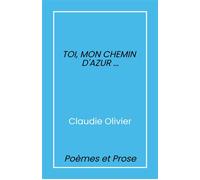 Toi, mon chemin d'azur... Poèmes et prose - Claudie Olivier - Librinova - broché - Poésie