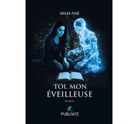 Toi, mon Éveilleuse - Aelia Naé - Publiwiz - broché - Roman