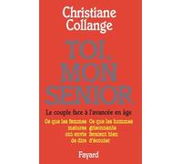 Toi, mon senior: Le couple face à l'avancée en âge. Ce que les femmes matures ont envie de dire. Ce que les hommes gr