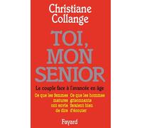Toi, mon senior - Le couple face à l'avancée en âge. Ce que les femmes matures ont envie de dire. Ce que les hommes gr - Christiane Collange - Fayard - Livre