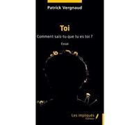 Toi - Comment Sais-Tu Que Tu Es Toi ?