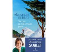 Alessandra Sublet – Toi que je n'attendais plus – Roman – Broché – Éditions Robert Laffont