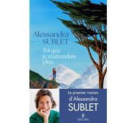 Alessandra Sublet – Toi que je n'attendais plus – Roman – Broché – Éditions Robert Laffont