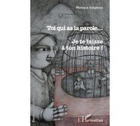 Toi qui as la parole... Je te laisse à ton histoire ! - Monique Gaigneux - L'harmattan - broché - Roman