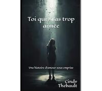 Toi qui m'as trop aimée: Une histoire d'amour sous emprise