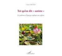 Claire Grand – Toi qu'on dit «autiste» – Le syndrome d'Asperger expliqué aux enfants – Broché