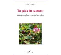Toi qu'on dit "autiste" Le syndrome d'Asperger expliqué aux enfants - Claire Grand - L'harmattan - broché - Essai