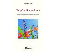 Toi qu'on dit "surdoué" La précocité intellectuelle expliquée aux enfants - Claire Grand - L'harmattan - broché - Essai