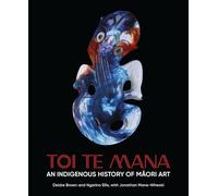 Toi Te Mana: An Indigenous History of Maori Art