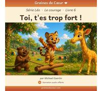 Toi, t'es trop fort !: Une histoire de courage avec Léo